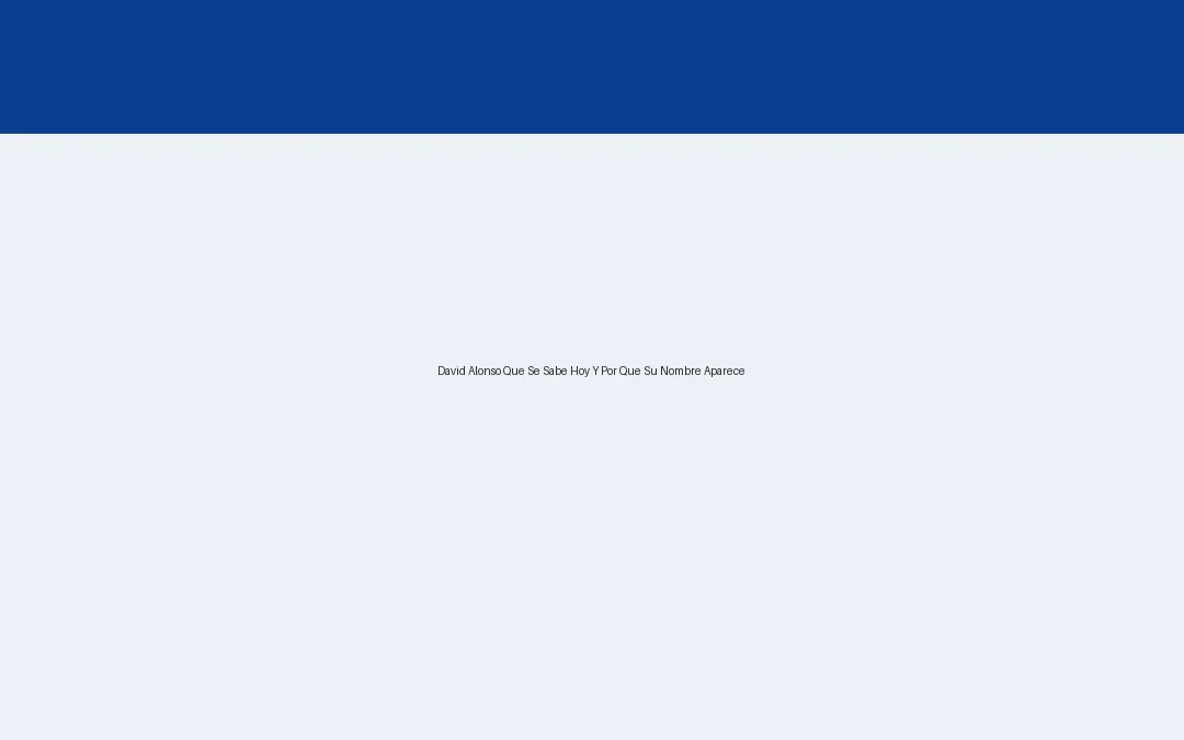 David Alonso: qué se sabe hoy y por qué su nombre aparece…